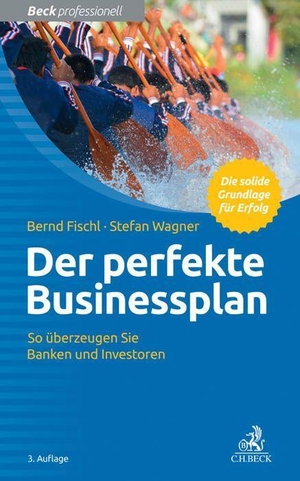 Fischl, Bernd / Stefan Wagner. Der perfekte Businessplan - So überzeugen Sie Banken und Investoren. C.H. Beck, 2016.