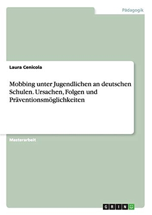 Cenicola, Laura. Mobbing unter Jugendlichen an deutschen Schulen. Ursachen, Folgen und Präventionsmöglichkeiten. GRIN Verlag, 2011.