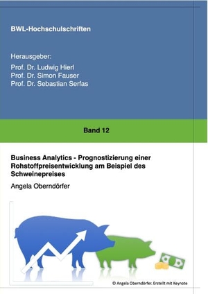 Oberndörfer, Angela. Business Analytics - Prognostizierung einer Rohstoffpreisentwicklung am Beispiel des Schweinepreises. tredition, 2022.
