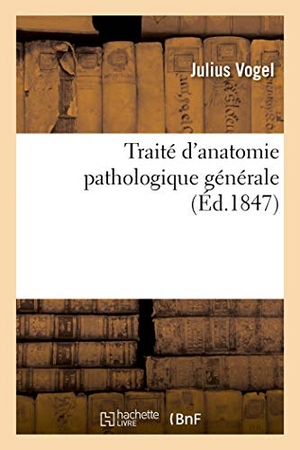 Vogel-J. Traité d'anatomie pathologique générale. Hachette Livre, 2018.