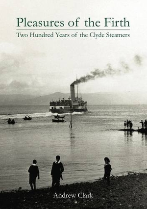 Clark, Andrew. Pleasures of the Firth - Two Hundred Years of the Clyde Steamers 1812 - 2012. Stenlake Publishing, 2012.