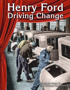 Perlman Greathouse, Lisa / Stephanie Fauce. Henry Ford - Driving Change. Teacher Created Materials, 2014.