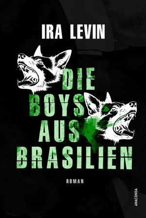 Levin, Ira. Die Boys aus Brasilien. Roman - Vom Autor von 'Rosemarys Baby'. Anaconda Verlag, 2026.
