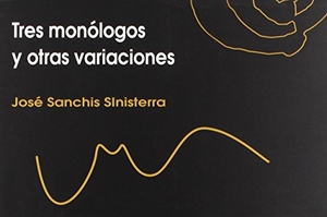Sanchís Sinisterra, José. Tres monólogos y otras variaciones. Ñaque Editora, 2014.