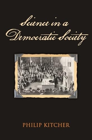 Kitcher, Philip. Science in a Democratic Society. Globe Pequot Publishing Group Inc, 2011.