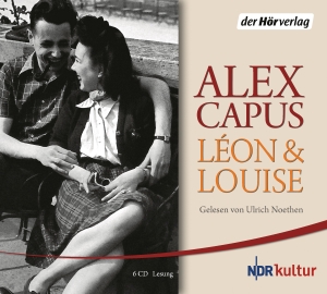 Alex Capus / Ulrich Noethen. Léon und Louise. Der