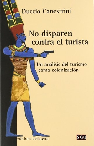 Canestrini, Duccio. No disparen contra el turista : un análisis del turismo como colonización. Edicions Bellaterra, 2009.