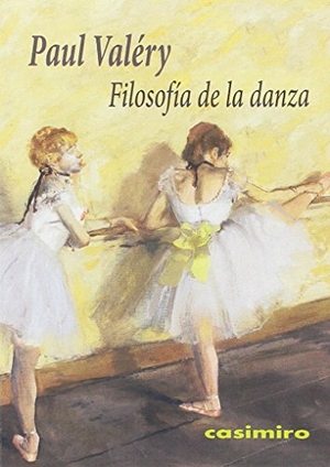 Valéry, Paul. Filosofía de la danza. Casimiro Libros, 2016.