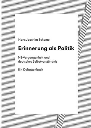 Schemel, Hans-Joachim. Erinnerung als Politik - NS-Vergangenheit und deutsches Selbstverständnis. Ein Debattenbuch. TWENTYSIX, 2017.