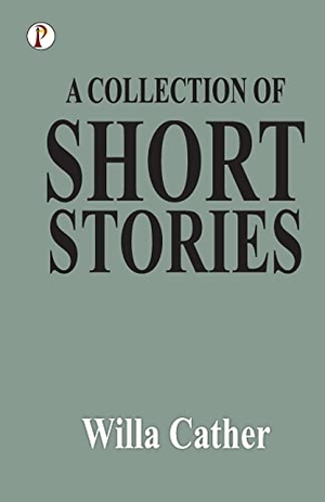 Cather, Willa. A Collection of Short Stories. Pharos Books Private Limited, 2021.