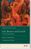 Life, Brazen and Garish