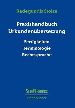 Stolze, Radegundis. Praxishandbuch Urkundenübersetzung - Fertigkeiten, Terminologie, Rechtssprache. Steiner Franz Verlag, 2013.