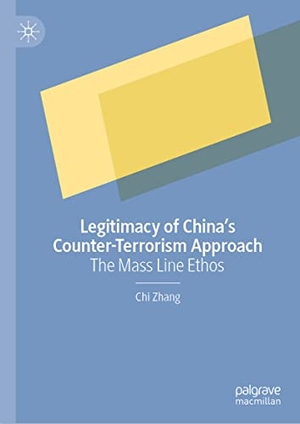 Zhang, Chi. Legitimacy of China¿s Counter-Terrorism Approach - The Mass Line Ethos. Springer Nature Singapore, 2022.