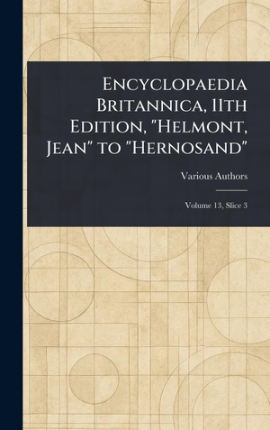 Various. Encyclopaedia Britannica, 11th Edition, "Helmont, Jean" to "Hernosand". Legare Street Press, 2025.