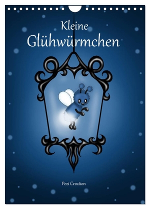 Creation Petra Haberhauer, Pezi. Kleine Glühwürmchen (Wandkalender 2024 DIN A4 hoch), CALVENDO Monatskalender - Herzige leuchtende Fantasy Glühwürmchen. Calvendo, 2023.