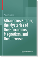 Athanasius Kircher, the Mysteries of the Geocosmos, Magnetism, and the Universe