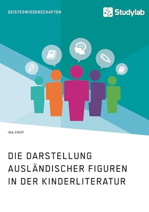 Knop, Ina. Die Darstellung ausländischer Figuren in der Kinderliteratur. Studylab, 2017.