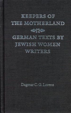Lorenz, Dagmar C G. Keepers of the Motherland - German Texts by Jewish Women Writers. Nebraska, 1997.