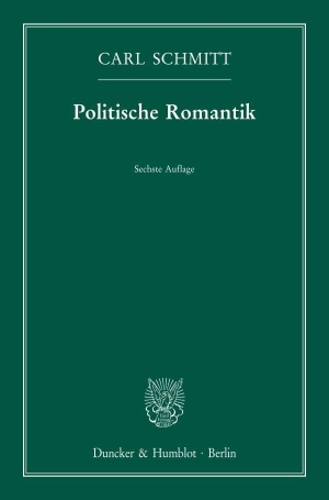 Schmitt, Carl. Politische Romantik. Duncker & Humblot GmbH, 1998.