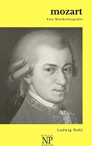 Nohl, Ludwig. Mozart - Eine Musikerbiografie. Null Papier Verlag, 2020.
