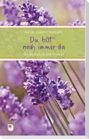 Du bist noch immer da