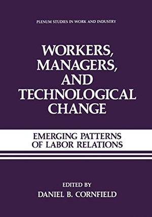 Cornfield, Daniel B.. Workers, Managers, and Technological Change - Emerging Patterns of Labor Relations. Springer US, 2011.