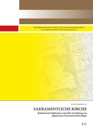 Dreyhaupt, Petrus. Sakramentliche Kirche - Reformierte Ordination und (ihr) ein Beitrag zur allgemeinen Sakramententheologie. Lit Verlag, 2025.