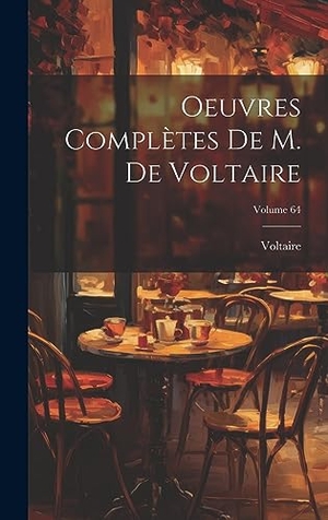 Voltaire. Oeuvres Complètes De M. De Voltaire; Volume 64. Legare Street Press, 2023.