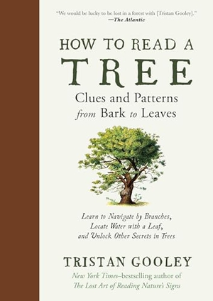 Gooley, Tristan. How to Read a Tree - Clues and Patterns from Bark to Leaves. Experiment, 2023.