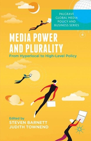 Townend, J. / S. Barnett (Hrsg.). Media Power and Plurality - From Hyperlocal to High-Level Policy. Palgrave Macmillan UK, 2015.