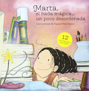 Riba Rossy, Raquel. Marta, el hada mágica-- un poco desordenada. Tum Books, 2014.