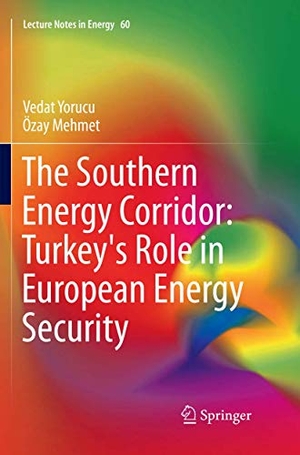 Mehmet, Ozay / Vedat Yorucu. The Southern Energy Corridor: Turkey's Role in European Energy Security. Springer International Publishing, 2018.