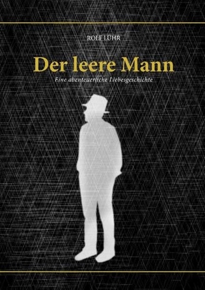 Lühr, Rolf. Der leere Mann - Eine abenteuerliche Liebesgeschichte. Books on Demand, 2019.