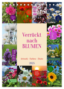 Verrückt nach BLUMEN Artwork - Farben - Zitate (Tischkalender 2025 DIN A5 hoch), CALVENDO Monatskalender