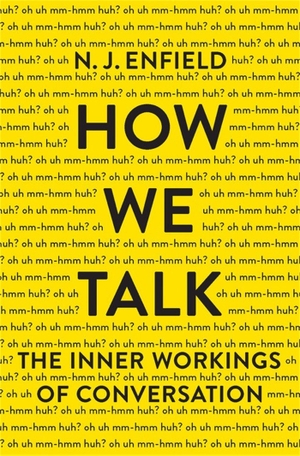 Enfield, N. J.. How We Talk - The Inner Workings of Conversation. Hachette Book Group, 2017.