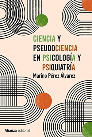 Pérez Álvarez, Marino. Ciencia y pseudociencia en psicología y psiquiatría : más allá de la corriente principal. Alianza Editorial, 2021.