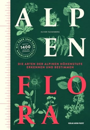 Tackenberg, Oliver. Alpenflora - Die Arten der alpinen Höhenstufe erkennen und bestimmen. Das umfangreiche und farbig illustrierte Bestimmungsbuch der typischen Alpenpflanzen!. Pustet Anton, 2024.
