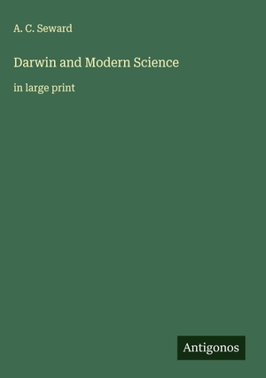 Seward, A. C.. Darwin and Modern Science - in large print. Antigonos Verlag, 2025.