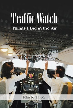 Taylor, John R.. Traffic Watch - Things I Did in the Air. Archway Publishing, 2013.