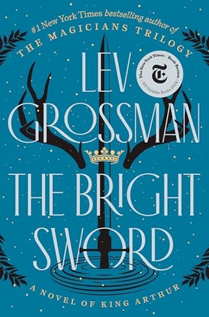 Grossman, Lev. The Bright Sword - A Novel of King Arthur. Penguin Publishing Group, 2024.