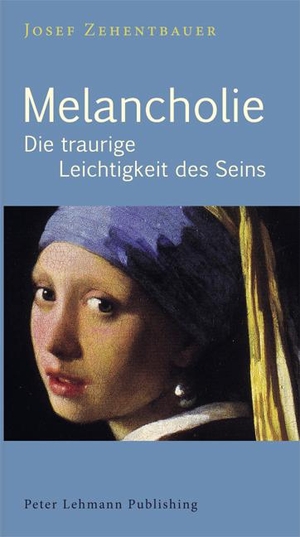 Zehentbauer, Josef. Melancholie - Die traurige Leichtigkeit des Seins. Lehmann P. Antipsych.Vlg., 2026.