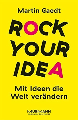 Gaedt, Martin. Rock your Idea. - Mit Ideen die Welt verändern. Murmann Publishers, 2016.