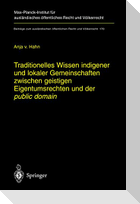 Traditionelles Wissen indigener und lokaler Gemeinschaften zwischen geistigen Eigentumsrechten und der "public domain"