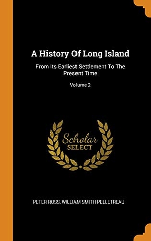 Ross, Peter. A History of Long Island: From Its Earliest Settlement to the Present Time; Volume 2. FRANKLIN CLASSICS TRADE PR, 2018.