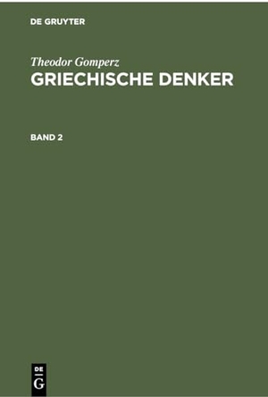 Gomperz, Theodor. Theodor Gomperz: Griechische Denker. Band 2. De Gruyter, 1925.