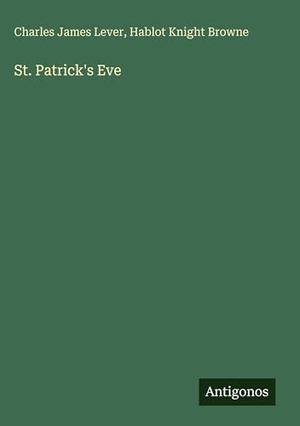 Lever, Charles James / Hablot Knight Browne. St. Patrick's Eve. Antigonos Verlag, 2025.