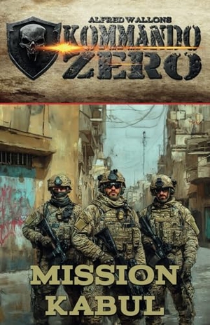Wallon, Alfred. Kommando Zero Band 1 - Mission Kabul. EK 2 Publishing, 2024.