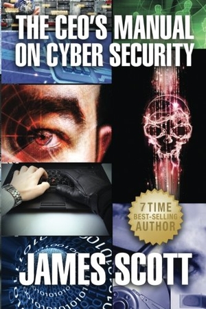 Scott, James. The CEO's Manual on Cyber Security. Touchladybirdlucky Studios, 2013.