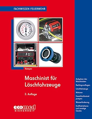 Kemper, Hans. Maschinist für Löschfahrzeuge - Aufgaben des Maschinisten - Rechtsgrundlagen - Löschfahrzeuge - Motoren - Feuerlöschkreiselpumpen - Löschwasserförderung - Kraftbetriebene Geräte. ecomed, 2021.