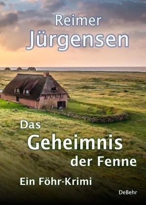 Jürgensen, Reimer. Das Geheimnis der Fenne - Kommissar Mommsens vierter Fall - Ein Föhr-Krimi. DeBehr, 2018.